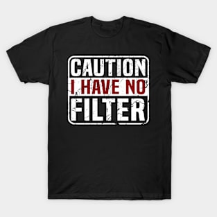 Caution I Have No Filter T-Shirt